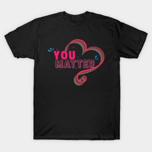 You matter - Inspirational Motivational Quote T-Shirt